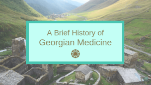A Brief History of Georgian Medicine - October Blog
